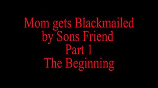 Mom Blackmailed By StepSons Friend