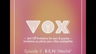VOXXX. Audio pour femme. BEN est attaché, excite le en te faisant jouir